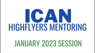 ICAN Highflyers Mentoring Session 2  Jan2023 [upl. by Torrell]