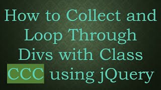 How to Collect and Loop Through Divs with Class CCC using jQuery [upl. by Everson42]