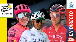 🚴🏼TOUR DE FRANCIA 2024 En Vivo Etapa 18🟢 EGAN BERNAL RICHARD CARAPAZ SANTIAGO BUITRAGO 🚴🏼 [upl. by Nemaj589]