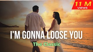 Im gonna loose youThe Classic with lyrics [upl. by Roth]