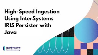 HighSpeed Ingestion Using InterSystems IRIS Persister with Java [upl. by Yole]