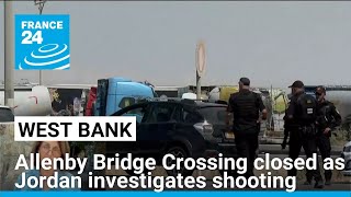 Allenby Bridge Crossing closed as Jordan investigates border shooting • FRANCE 24 English [upl. by Luther]