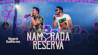 Hugo e Guilherme  NAMORADA RESERVA  DVD No Pelo em Campo Grande [upl. by Aseretairam363]