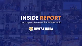 INSIDE REPORT  CATCHUP ON THE LATEST FROM INVEST INDIA [upl. by Ylrehs709]