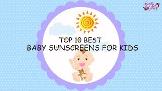 Top 10 Best BABY SUNSCREENS FOR KIDS [upl. by Paderna]