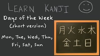 Learn Kanji  Days of the Week Short version Mon Tue Wed Thu Fri Sat Sun Japanese language [upl. by Guerin]