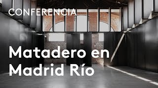 Matadero en Madrid Río Regeneración e incertidumbre 20042016  Luis FernándezGaliano [upl. by Girard]