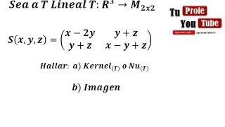 Transformaciones Lineales de R3 a M2x2 Nucleo e Imagen TuProfeYouTube [upl. by Rothberg860]