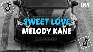 DJ SWEET LOVE X MELODY KANE SLOW VIRAL TIKTOK [upl. by Mildred699]