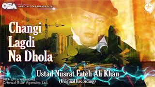 Changi Lagdi Na Dhola  Nusrat Fateh Ali Khan  complete version  official HD video  OSA Worldwide [upl. by Annonyw]