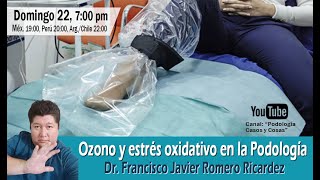 OZONO Y ESTRÉS OXIDATIVO EN PODOLOGÍA  Dr Francisco J Romero Ricárdez  Podología Casos y Cosas [upl. by Adym]