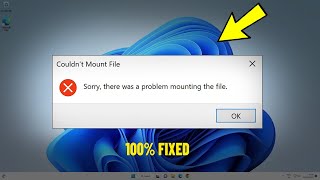 Sorry there was a problem mounting the file in windows 11  10  How To Fix Couldnt Mount File ✅ [upl. by Ileyan370]