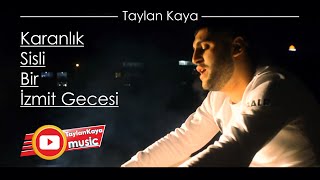 Taylan Kaya  Karanlık Sisli Bir İzmit Gecesi  Klip 2018 [upl. by Anilasor777]