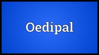 Oedipal Meaning [upl. by Esme]