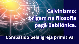 164  Calvinismo condenado pela igreja primitiva Origem pagã [upl. by Fina]