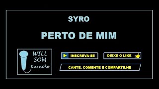 Perto de Mim Karaoke  Syro [upl. by Billen663]