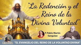 LA REDENCIÓN Y EL REINO DE LA DIVINA VOLUNTAD Padre Pablo Martín Sanguiao [upl. by Ytomit]