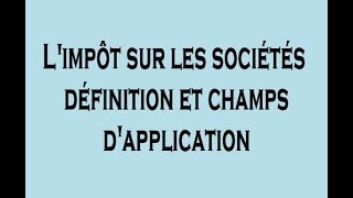 IS Limpôt sur les Sociétés  Définition et Champs dapplication DARIJA [upl. by Sparkie]