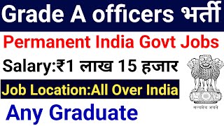 GRADE A OFFICERS GOVT OF INDIA PERMANENT JOBS 2024 I ANY GRADUATE I ALL STATE VACANCY [upl. by Sorce911]