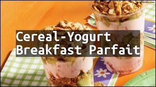 Recipe CerealYogurt Breakfast Parfait [upl. by Arbmat]