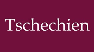 How to Pronounce Tschechien Czechia Correctly in German [upl. by Rosenblast]