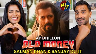 OLD MONEY  AP DHILLON  SALMAN KHAN  SANJAY DUTT  SHINDA KAHLON Official Music Video REACTION [upl. by Baelbeer]