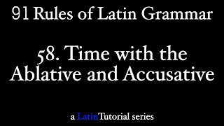 Rule 58 Time with the Ablative and Accusative [upl. by Eynaffit]