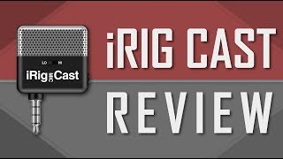 iRig Mic Cast Review Good Enough for Podcasts [upl. by Aramanta]