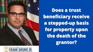 Does a trust beneficiary receive a steppedup basis for property upon the death of the grantor [upl. by Atiuqihs328]