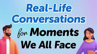 RealLife English Conversations for Moments We All Face [upl. by William]