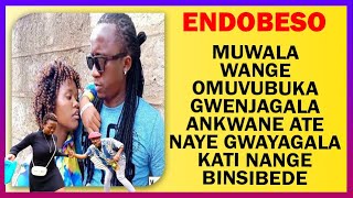 ENDOBESO Muwala Wange Omuvubuka Gwenjagala Ankwane Ate Naye Gwayagala Kati Nange Binsobede Mukunja [upl. by Etnoled]