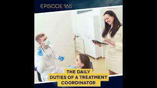 Ep 165 The Daily Duties of a Treatment Coordinator [upl. by Amocat]