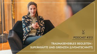 Traumasensibles Begleiten  Superkräfte und Grenzen Livemitschnitt  Podcast 313 [upl. by Ravid]