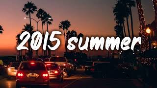 summer 2015 mix nostalgia playlist [upl. by Baerl393]