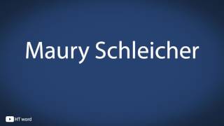 How to pronounce Maury Schleicher [upl. by Ahsile]