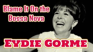 Eydie Gorme  Blame It On the Bossa Nova [upl. by Kerianne645]