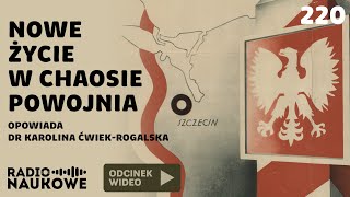 Ziemie Odzyskane – chaos nadzieje propaganda władzy  dr Karolina ĆwiekRogalska [upl. by Anaigroeg]