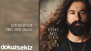 Koray Avcı  Uçun Kuşlar Uçun İzmire Doğru Akustik Official Audio [upl. by Gasper801]