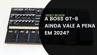 BOSS GT 8 AINDA VALE A PENA EM 2024 [upl. by Onivag]