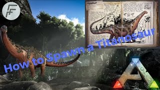 Ark Survival Evolved How to Spawn a Titanosaur [upl. by O'Driscoll101]