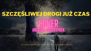 Szczęśliwej drogi już czas  cover A Augustynek [upl. by Camfort49]