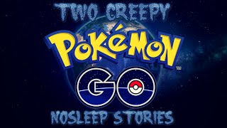 2 Creepy Pokemon Go Stories NoSleep [upl. by Nomit]