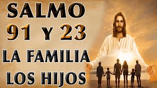 SALMO 91 Y 23 ORACIÓN POR LA FAMILIA Y LOS HIJOS [upl. by Akiemehs]