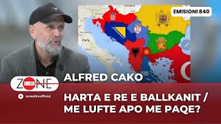 Alfred Cako Harta e re e Ballkanit  Me lufte apo me paqe – Zone e Lire [upl. by Ecikram]