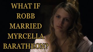 What If Robb Married Myrcella Baratheon Game Of Thrones [upl. by Tegdig479]