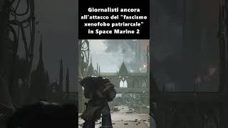 Giornalisti ancora allattacco del quotfascismo xenofobo patriarcalequot in Space Marine 2 [upl. by Moth]