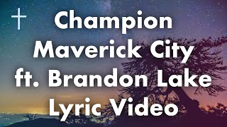 Champion Maverick City ft  Brandon Lake Lyrics [upl. by Eldwin335]