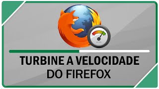 Como turbinar a velocidade do Mozilla Firefox [upl. by Cal]