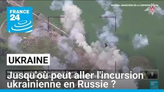 Jusquoù peut aller lincursion ukrainienne en Russie  • FRANCE 24 [upl. by Ennasor]