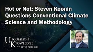 Hot or Not Steven Koonin Questions Conventional Climate Science and Methodology Uncommon Knowledge [upl. by Ursala]